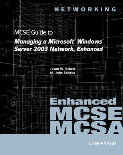 70-291: MCSE Guide to Managing a Microsoft Windows Server 2003 Network, Enhanced