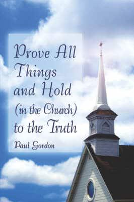 Prove All Things and Hold (In the Church) to the Truth