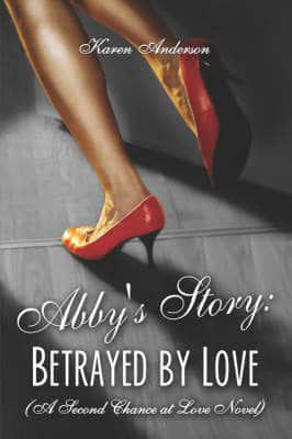 Abby's Story: Betrayed by Love (a Second Chance at Love Novel)