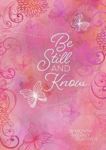 2019 16-Month-Weekly Planner: Be Still and Know (Pink/Butterflies)