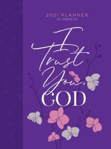 2021 12-Month Planner: I Trust You God (Faux Ziparound)