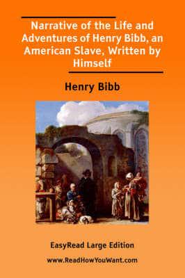 Narrative of the Life and Adventures of Henry Bibb, an American Slave, Written by Himself [EasyRead Large Edition]