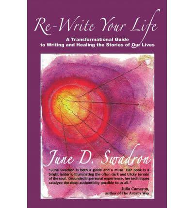 Re-Write Your Life: A Transformational Guide to Writing and Healing the Stories of Our Lives