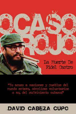 Ocaso Rojo: La Muerte De Fidel Castro