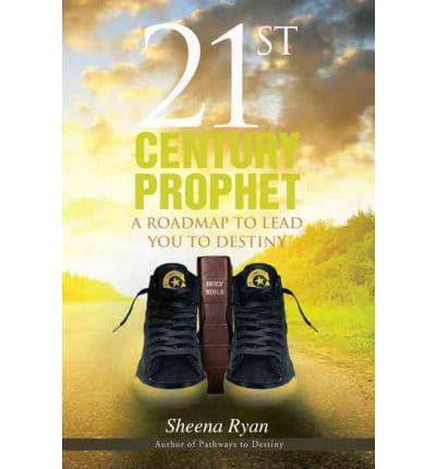 21st Century Prophet: A Roadmap to Lead You to Destiny