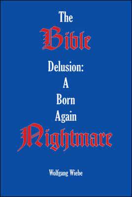 The Bible Delusion: a Born Again Nightmare