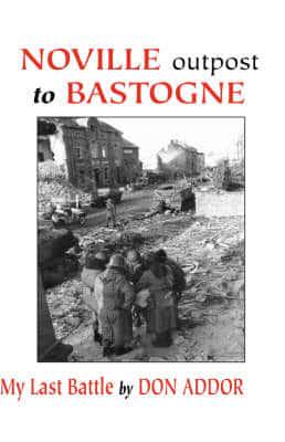 Noville Outpost to Bastogne - My Last Battle
