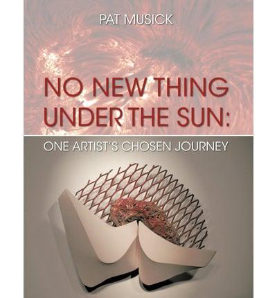 No New Thing Under the Sun: One Artist's Chosen Journey