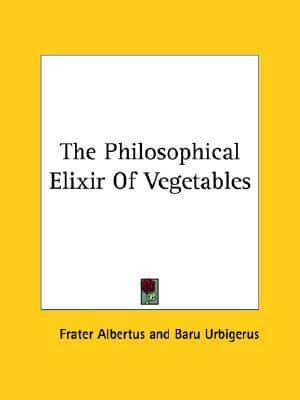 The Philosophical Elixir Of Vegetables