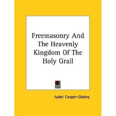 Freemasonry And The Heavenly Kingdom Of The Holy Grail