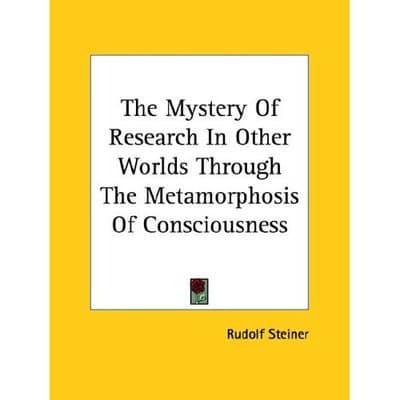 The Mystery Of Research In Other Worlds Through The Metamorphosis Of Consciousness