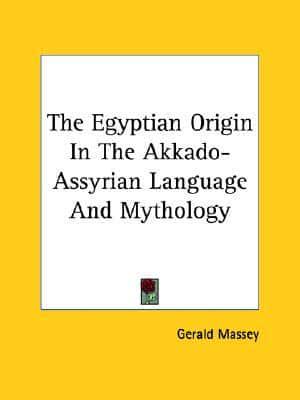 The Egyptian Origin In The Akkado-Assyrian Language And Mythology