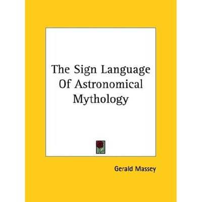 The Sign Language Of Astronomical Mythology