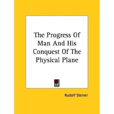 The Progress Of Man And His Conquest Of The Physical Plane