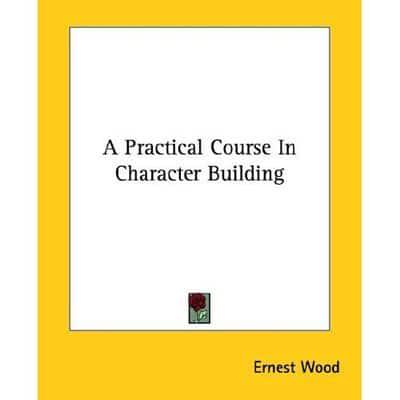 A Practical Course In Character Building