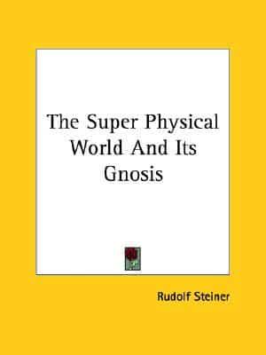 The Super Physical World And Its Gnosis
