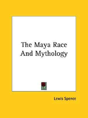 The Maya Race And Mythology