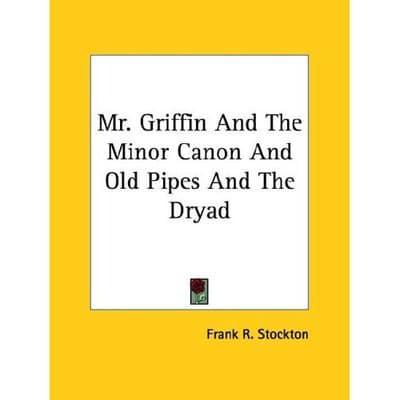 Mr. Griffin And The Minor Canon And Old Pipes And The Dryad