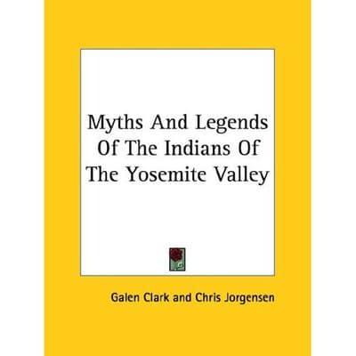 Myths And Legends Of The Indians Of The Yosemite Valley