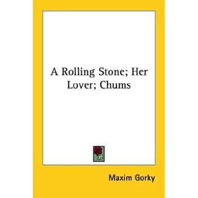 A Rolling Stone; Her Lover; Chums