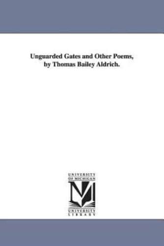 Unguarded Gates and Other Poems, by Thomas Bailey Aldrich.