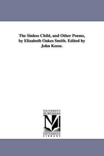 The Sinless Child, and Other Poems, by Elizabeth Oakes Smith. Edited by John Keese.