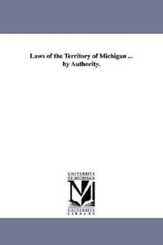 Laws of the Territory of Michigan ... by Authority.