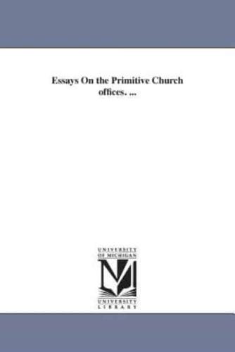 Essays On the Primitive Church offices. ...