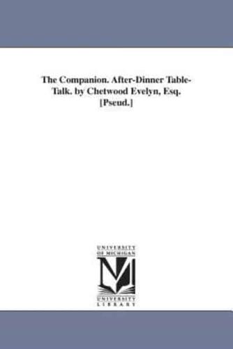 The Companion. After-Dinner Table-Talk. by Chetwood Evelyn, Esq. [Pseud.]