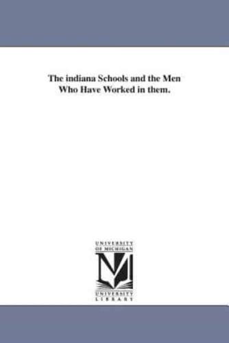 The indiana Schools and the Men Who Have Worked in them.