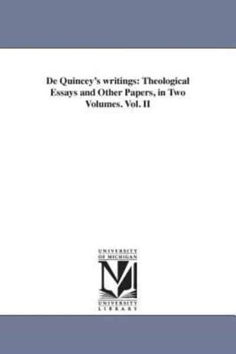 De Quincey's writings: Theological Essays and Other Papers, in Two Volumes. Vol. II