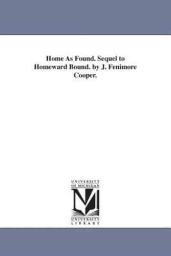 Home As Found. Sequel to Homeward Bound. by J. Fenimore Cooper.