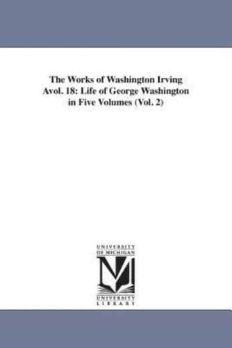 The Works of Washington Irving Avol. 18: Life of George Washington in Five Volumes (Vol. 2)