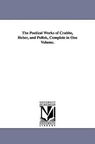 The Poetical Works of Crabbe, Heber, and Pollok, Complete in One Volume.