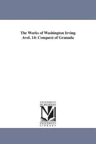 The Works of Washington Irving Avol. 14: Conquest of Granada