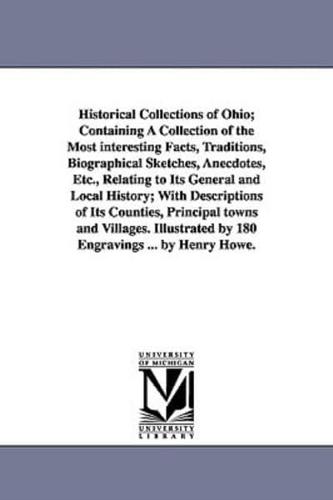 Historical Collections of Ohio; Containing A Collection of the Most interesting Facts, Traditions, Biographical Sketches, Anecdotes, Etc., Relating to Its General and Local History; With Descriptions of Its Counties, Principal towns and Villages. Illustra