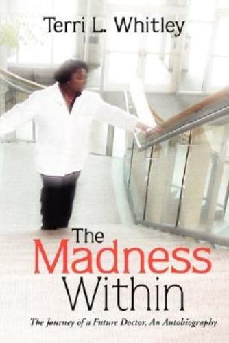 The Madness Within: The Journey of a Future Doctor, An Autobiography