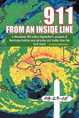911 from an Inside Line: A Waveland, MS Police Dispatcher's Account of Hurricane Katrina and Miracles and Truths from the Gulf Coast