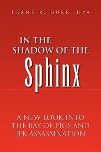 In the Shadow of the Sphinx: A New Look Into the Bay of Pigs and JFK Assassination