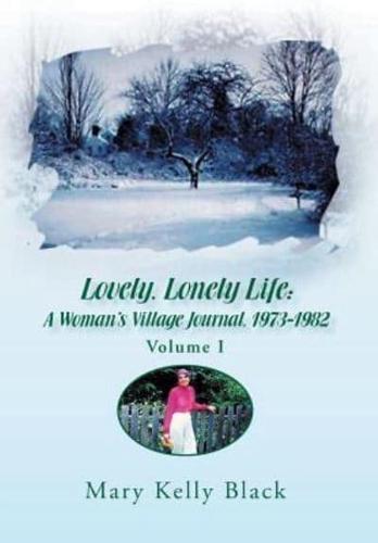 LOVELY, LONELY LIFE: A Woman's Village Journal, 1973-1982 ( Volume I)
