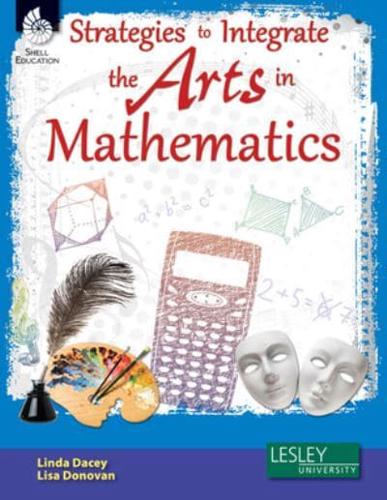 Strategies to Integrate the Arts in Mathematics [With Cdrom]