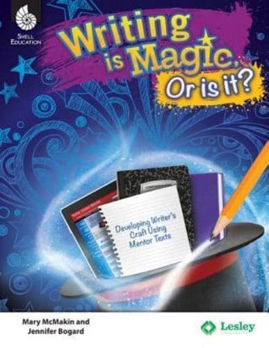 Writing Is Magic, or Is It? Using Mentor Texts to Develop the Writer's Craft