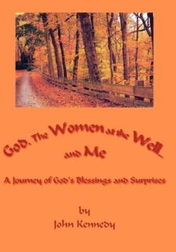 God, The Women at the Well...and Me:  A Journey of God's Blessings and Surprises