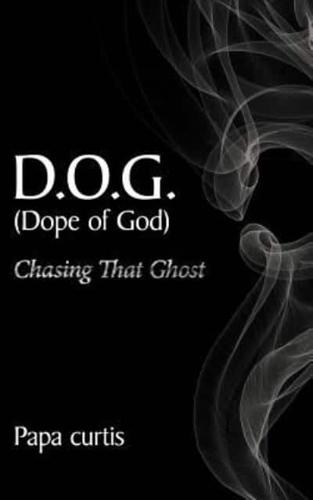D.O.G. (Dope of God) Chasing That Ghost