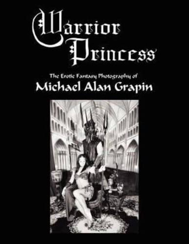 Warrior Princess:  The Erotic Fantasy Photography of Michael Alan Grapin