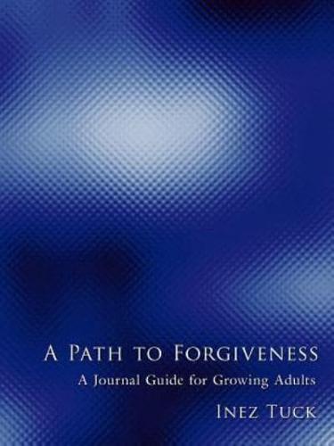 A Path to Forgiveness: A Journal Guide for Growing Adults