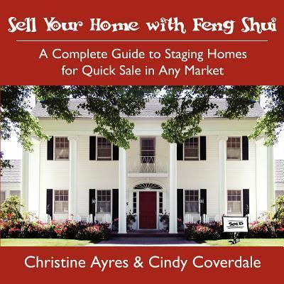 Sell Your Home with Feng Shui:  A Complete Guide to Staging Homes for Quick Sale in Any Market