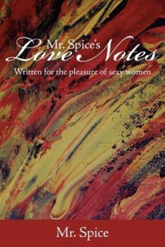 MR. SPICE'S LOVE NOTES: WRITTEN FOR THE PLEASURE OF SEXY WOMEN