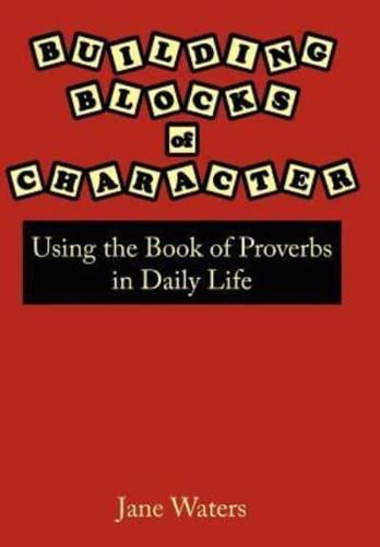 Building Blocks of Character: Using the Book of Proverbs in Daily Life