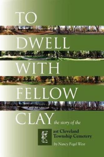 To Dwell with Fellow Clay: The Story of East Cleveland Township Cemetery